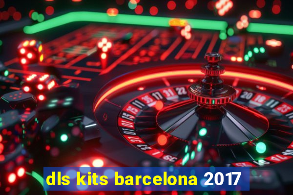 dls kits barcelona 2017